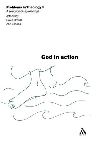 God In Action A Reader Problems In Theology Jeff Astley David Brown