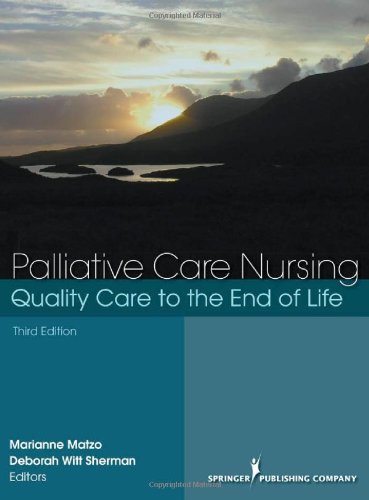 Palliative Care Nursing Quality Care To The End Of Life Third Edition 3rd Edition Marianne Laporte Matzo Gnpbc Faan Phd Aprn