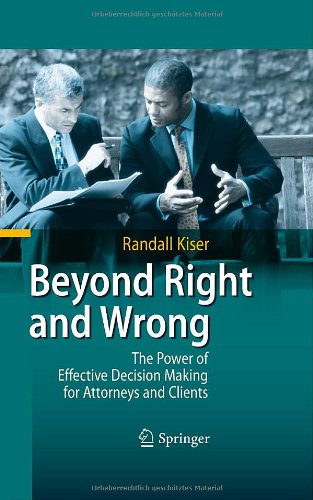 Beyond Right And Wrong The Power Of Effective Decision Making For Attorneys And Clients 1st Randall Kiser