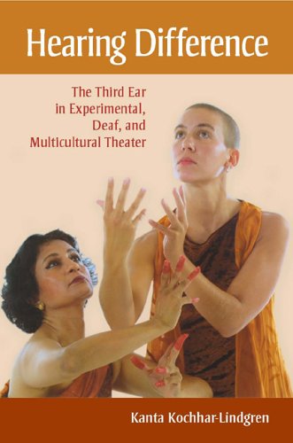 Hearing Difference The Third Ear In Experimental Deaf And Multicultural Theater 1st Kanta Kochharlindgren