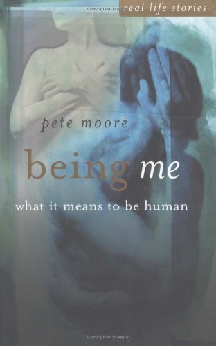 Being Me What It Means To Be Human 1st Edition Pete Moore