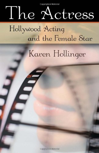 The Actress Hollywood Acting And The Female Star 1st Edition Karen Hollinger