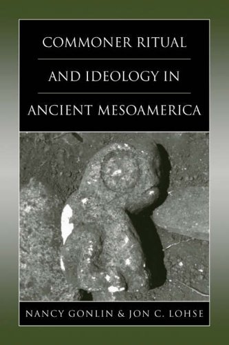 Commoner Ritual And Ideology In Ancient Mesoamerica 1st Edition Nancy Gonlin