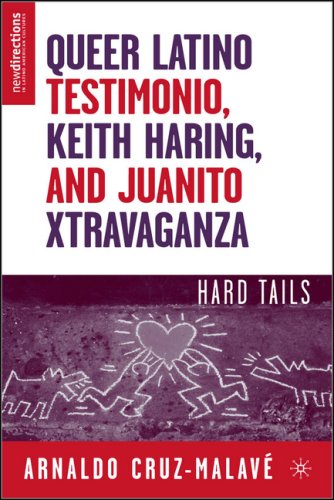 Queer Latino Testimonio Keith Haring And Juanito Xtravaganza Hard Tails New Directions In Latino American Culture First Edition Arnaldo Cruzmalave