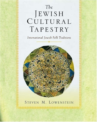The Jewish Cultural Tapestry International Jewish Folk Traditions First Edition Steven M Lowenstein