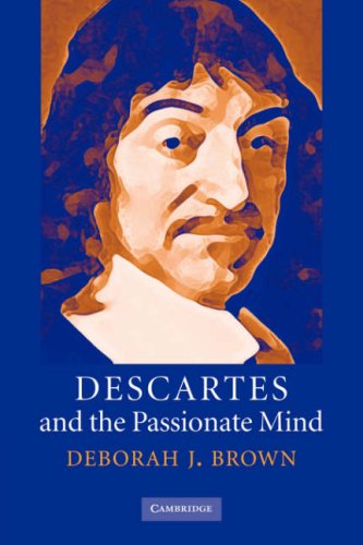 Descartes And The Passionate Mind 1st Edition Deborah J Brown