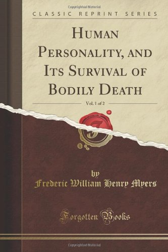 Human Personality And Its Survival Of Bodily Death Vol 1 Of 2 Classic Reprint Frederic William Henry Myers