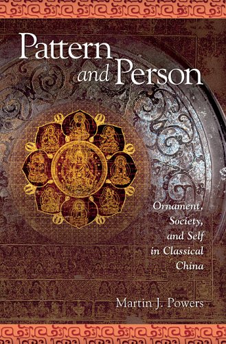 Pattern And Person Ornament Society And Self In Classical China Harvard East Asian Monographs Martin J Powers