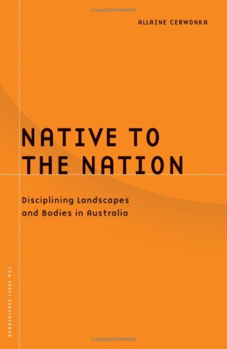 Native To The Nation Disciplining Landscapes And Bodies In Australia Borderlines Series 1st Edition Allaine Cerwonka