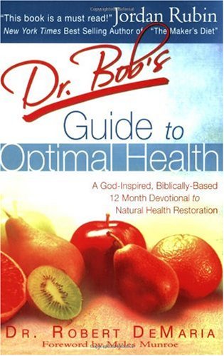 Dr Bobs Guide To Optimal Health Gods Plan For A Long Healthy Life 1st Edition Bob Demaria