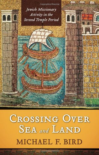 Crossing Over Sea And Land Jewish Missionary Activity In The Second Temple Period Michael F Bird