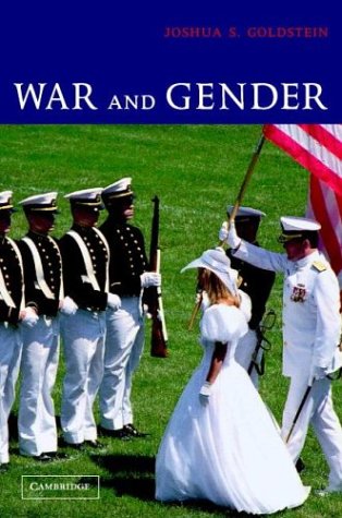 War And Gender How Gender Shapes The War System And Vice Versa Joshua S Goldstein