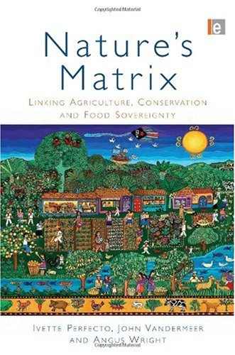 Natures Matrix Linking Agriculture Conservation And Food Sovereignty Ivette Perfecto