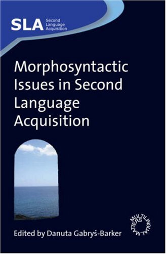 Morphosyntactic Issues In Second Language Acquisition Danuta Gabrysbarker
