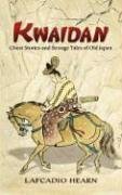 Kwaidan Ghost Stories And Strange Tales Of Old Japan Lafcadio Hearn