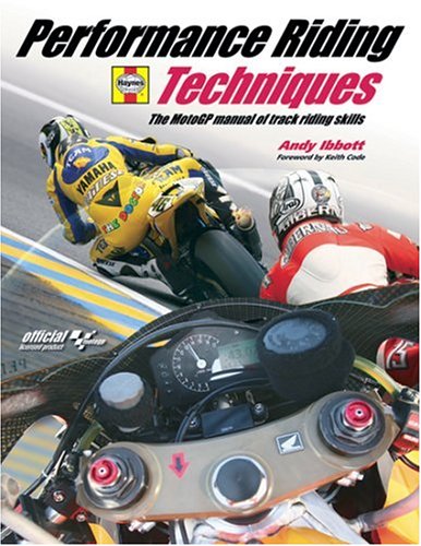 Performance Riding Techniques The Motogp Manual Of Track Riding Skills Andy Ibbott