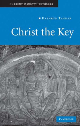 Christ The Key Current Issues In Theology 1st Edition Kathryn Tanner