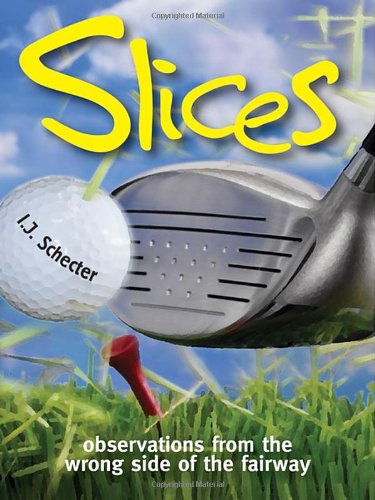 Slices Observations From The Wrong Side Of The Fairway 1st Edition I J Schecter