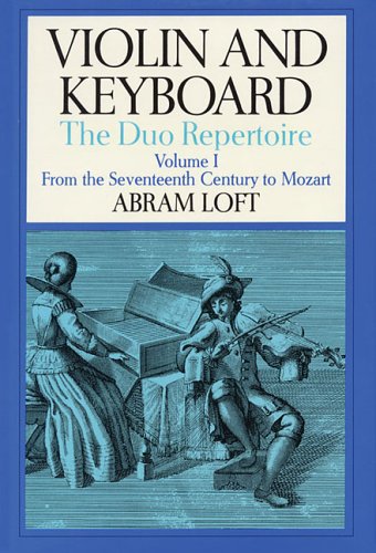 Violin And Keyboard The Duo Repertoire Volume I From The Seventeenth Century To Mozart Abram Loft