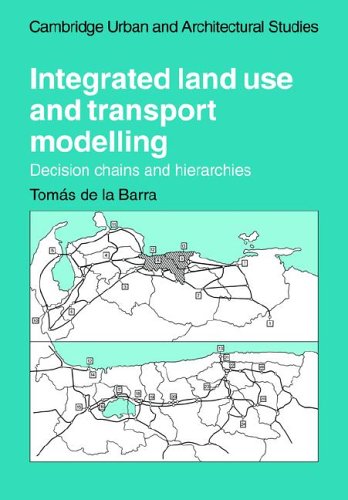 Integrated Land Use And Transport Modelling Decision Chains And Hierarchies Tomas De La Barra