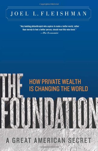 The Foundation A Great American Secret How Private Wealth Is Changing The World Reprint Joel Fleishman