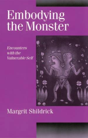Embodying The Monster Encounters With The Vulnerable Self Published In Association With Theory Culture Society 1st Edition Margrit Shildrick