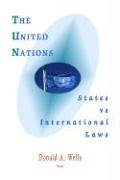 The United Nations States Vs International Laws Donald A Wells
