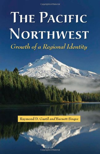The Pacific Northwest Growth Of A Regional Identity Raymond D Gastil