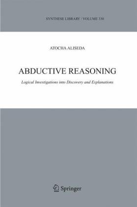 Abductive Reasoning Logical Investigations Into Discovery And Explanation Atocha Aliseda