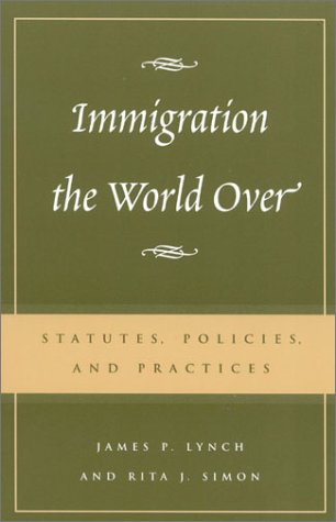 Immigration The World Over Statutes Policies And Practices James P Lynch