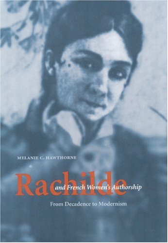 Rachilde And French Womens Authorship From Decadence To Modernism Melanie C Hawthorne