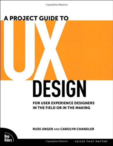 A Project Guide To Ux Design 1st Edition Russ Unger Carolyn Chandler