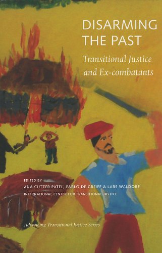 Disarming The Past Transitional Justice And Excombatants Advancing Transitional Justice Ana Cutter Patel