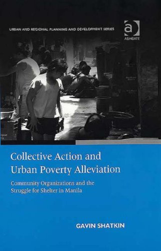 Collective Action And Urban Poverty Alleviation Community Organizations And The Struggle For Shelter In Manila Urban And Regional Planning And Development Series Gavin Shatkin
