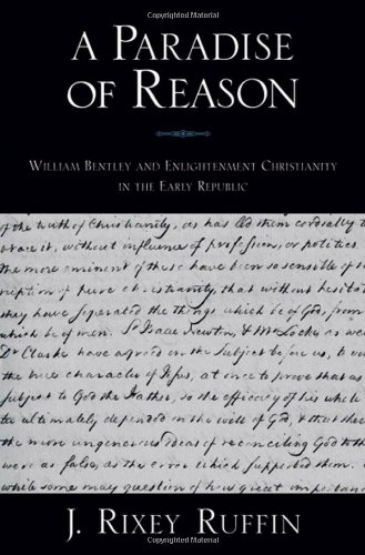 A Paradise Of Reason William Bentley And Enlightenment Christianity In The Early Republic J Rixey Ruffin