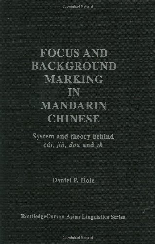 Focus And Background Marking In Mandarin Chinese System And Theory Behind Ci Ji Du And Y 1st Edition Daniel Hole