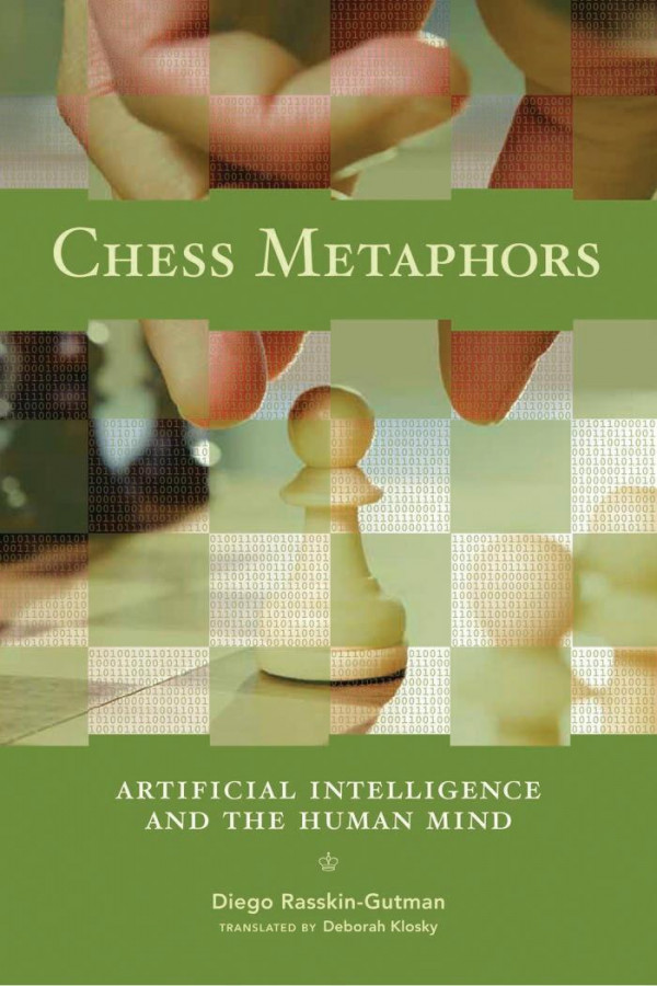 Chess Metaphors Artificial Intelligence And The Human Mind 1st Edition Diego Rasskingutman Deborah Klosky Translator