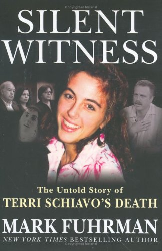 Silent Witness The Untold Story Of Terri Schiavos Death 1st Mark Fuhrman