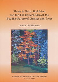 Plants In Early Buddhism And The Far Eastern Idea Of The Buddha Nature Of Grasses And Trees Lambert Schmithausen