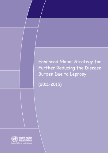 Enhanced Global Strategy For Further Reducing The Disease Burden Due To Leprosy 20112015 Regional Office For Southeast Asia