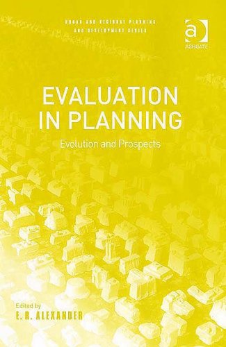 Evaluation In Planning Evolution And Prospects Urban And Regional Planning And Development Series Ernest R Alexander