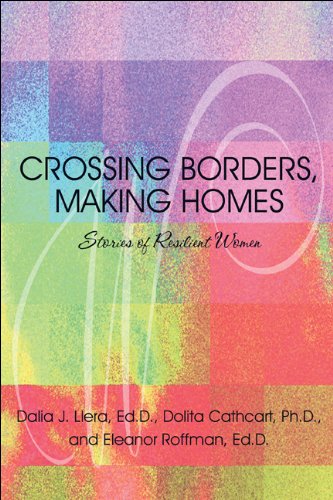 Crossing Borders Making Homes Stories Of Resilient Women Dalia J Llera Edd