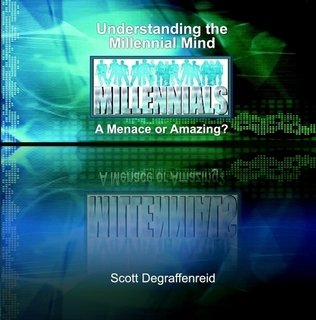 Understanding The Millennial Mind A Menace Or Amazing Scott Degraffenreid