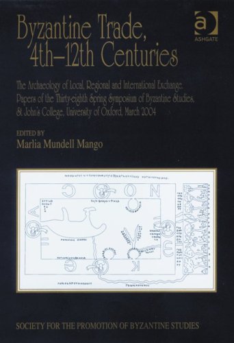 Byzantine Trade 4th12th Centuries Publications Of The Society For The Promotion Of Byzantine Studies 14 Marlia Mundell Mango Ed