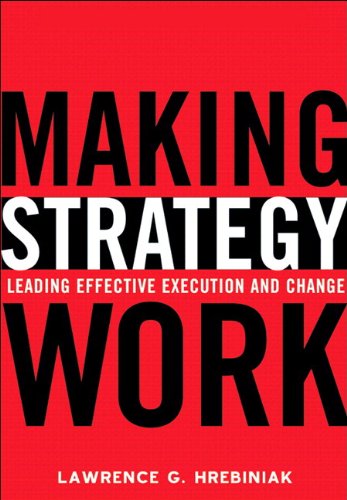 Making Strategy Work Leading Effective Execution And Change Lawrence G Hrebiniak