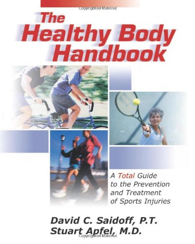 The Healthy Body Handbook A Total Guide To The Prevention And Treatment Of Sports Injuries 1st Edition David Saidoff