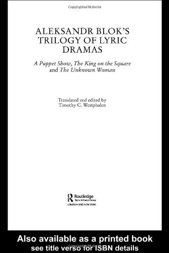 Aleksander Bloks Trilogy Of Lyric Dramas A Puppet Show The King On The Square And The Unknown Woman Routledge Harwood Russian Theatrearchive 1st Edition Aleksandr Aleksandrovich Blok