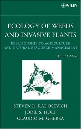 Ecology Of Weeds And Invasive Plants Relationship To Agriculture And Natural Resource Management 3rd Edition Steven R Radosevich