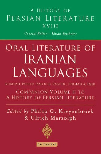 Oral Literature Of Iranian Languages Kurdish Pashto Balochi Ossetic Persian And Tajik Companion Volume Ii History Of Persian Literature A Vol 18 A History Of Persian Literature Philip G Kreyenbroek