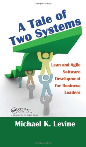 A Tale Of Two Systems Lean And Agile Software Development For Business Leaders 1st Edition Michael K Levine